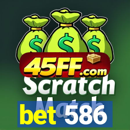 bet 586